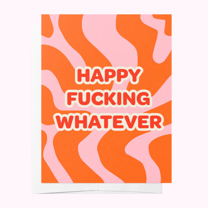 Happy F*ucking Whatever!