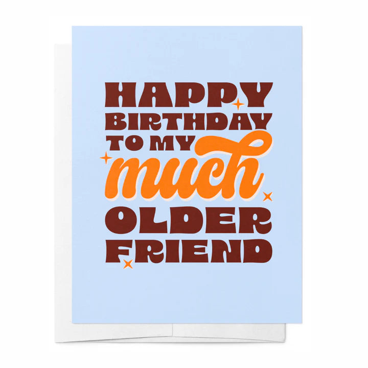 Happy Birthday To My Much Older Friend Card