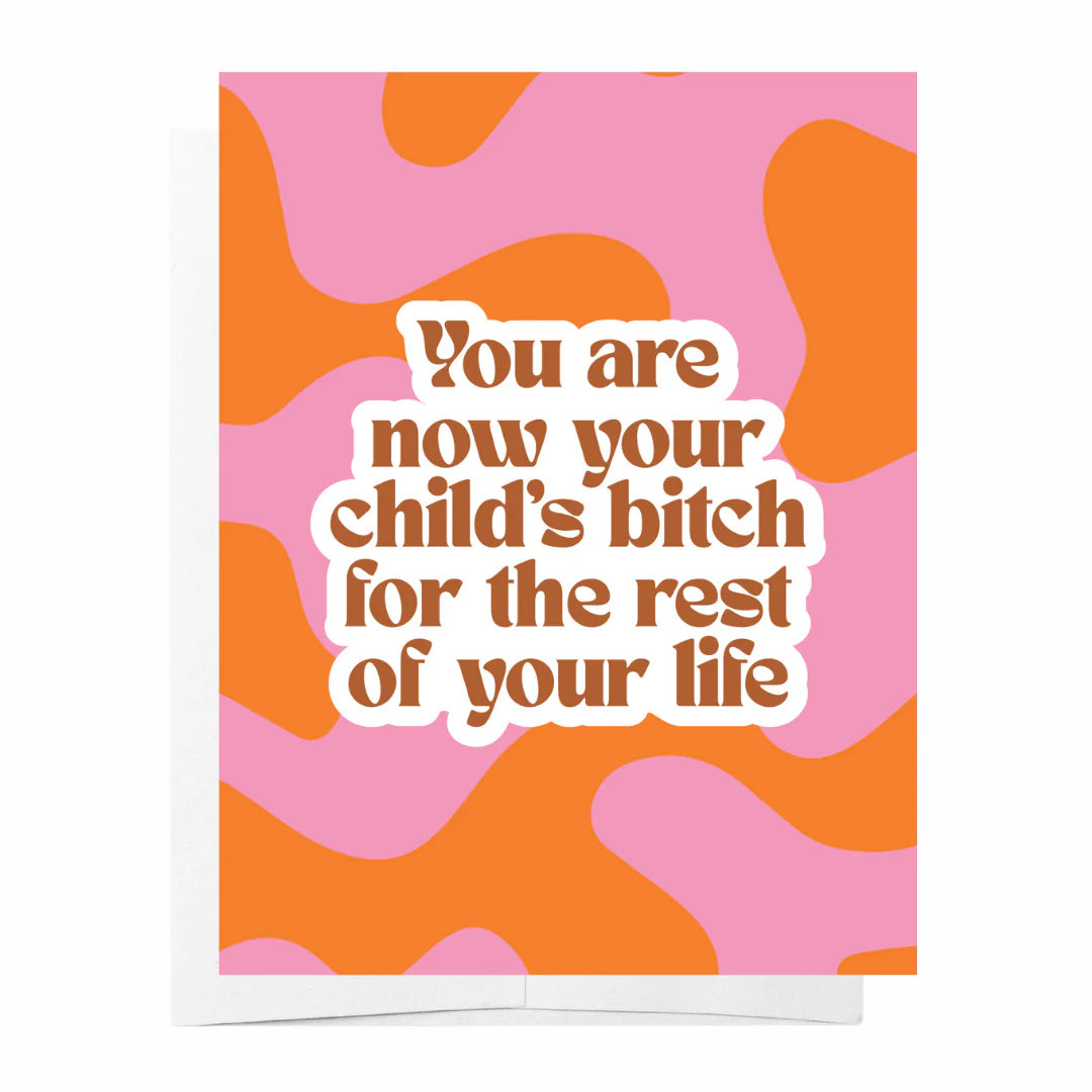 Child's Bitch For The Rest Of Your Life Card