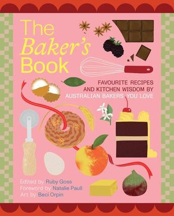 Baker's Book - Favourite Recipes & Kitchen Wisdom By Australian Bakers You Love